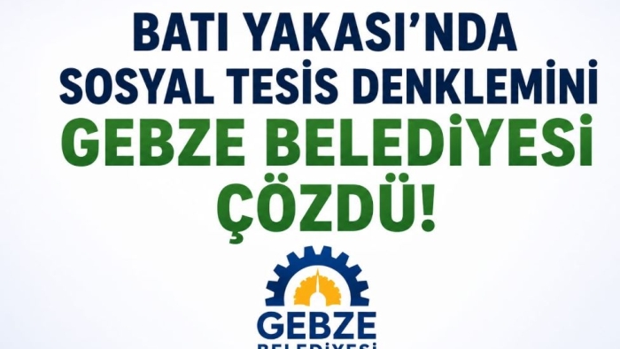 BATI YAKASI’NDA SOSYAL TESİS DENKLEMİNİ GEBZE BELEDİYESİ ÇÖZDÜ